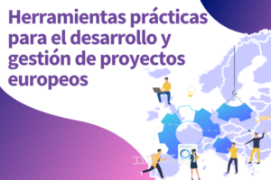 Herramientas prácticas para el desarrollo y gestion de proyectos europeos